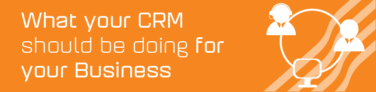 What your CRM should be doing for your business